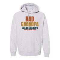 Dad Grandpa Great Grandpa Just Keep Getting Better Premium Hoodie