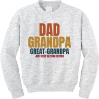 Dad Grandpa Great Grandpa Just Keep Getting Better Kids Sweatshirt