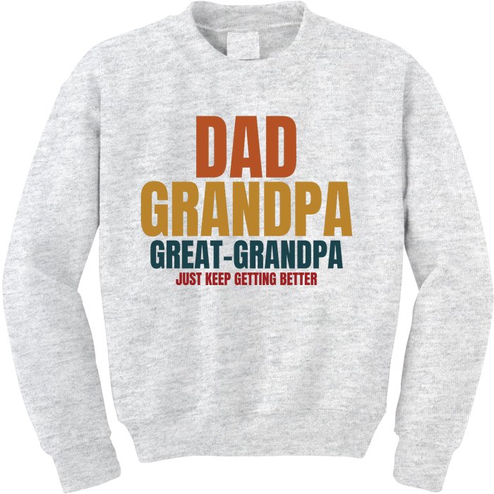 Dad Grandpa Great Grandpa Just Keep Getting Better Kids Sweatshirt