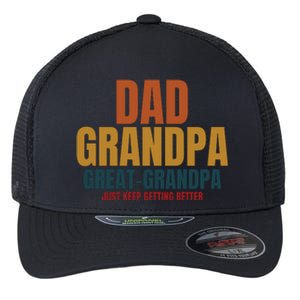 Dad Grandpa Great Grandpa Just Keep Getting Better Flexfit Unipanel Trucker Cap