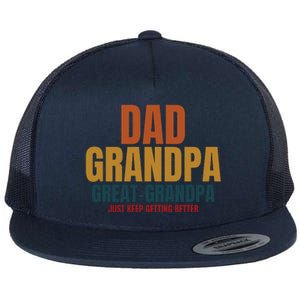 Dad Grandpa Great Grandpa Just Keep Getting Better Flat Bill Trucker Hat