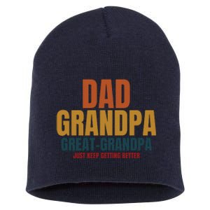 Dad Grandpa Great Grandpa Just Keep Getting Better Short Acrylic Beanie