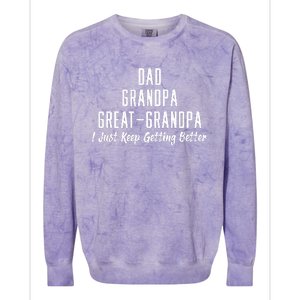 Dad Grandpa Great Grandpa,I Just Keep Getting Better Colorblast Crewneck Sweatshirt