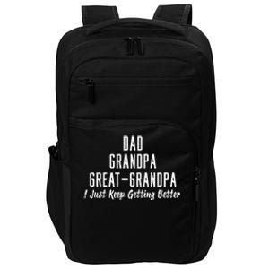 Dad Grandpa Great Grandpa,I Just Keep Getting Better Impact Tech Backpack