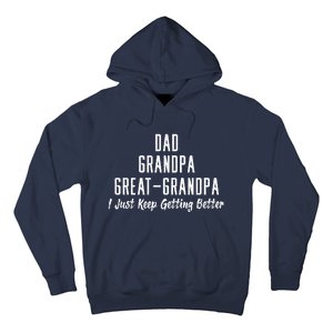 Dad Grandpa Great Grandpa,I Just Keep Getting Better Hoodie