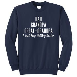 Dad Grandpa Great Grandpa,I Just Keep Getting Better Sweatshirt