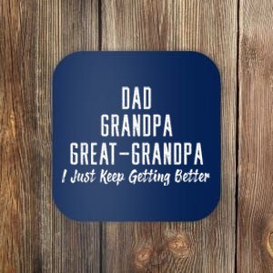 Dad Grandpa Great Grandpa,I Just Keep Getting Better Coaster