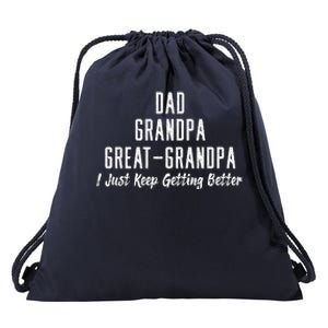 Dad Grandpa Great Grandpa,I Just Keep Getting Better Drawstring Bag