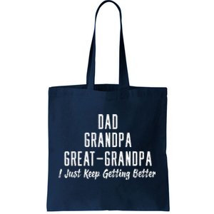 Dad Grandpa Great Grandpa,I Just Keep Getting Better Tote Bag