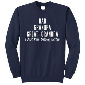 Dad Grandpa Great Grandpa,I Just Keep Getting Better Tall Sweatshirt