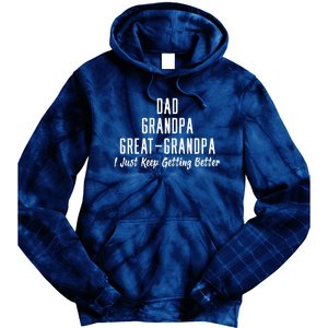 Dad Grandpa Great Grandpa,I Just Keep Getting Better Tie Dye Hoodie