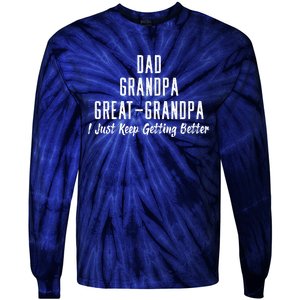 Dad Grandpa Great Grandpa,I Just Keep Getting Better Tie-Dye Long Sleeve Shirt