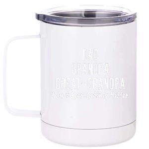 Dad Grandpa Great Grandpa,I Just Keep Getting Better 12 oz Stainless Steel Tumbler Cup