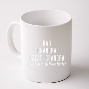 Dad Grandpa Great Grandpa,I Just Keep Getting Better Coffee Mug