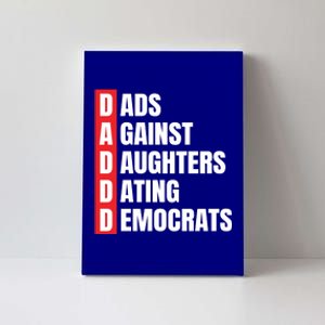 Daddd Great Gift Dads Against Daughters Dating Democrats Gift Canvas