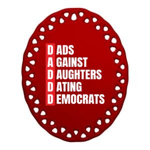 Daddd Great Gift Dads Against Daughters Dating Democrats Gift Ceramic Oval Ornament