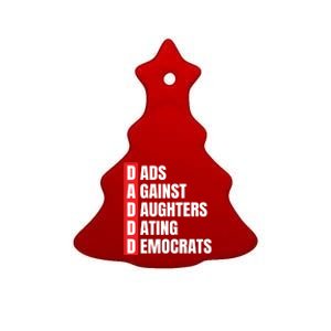 Daddd Great Gift Dads Against Daughters Dating Democrats Gift Ceramic Tree Ornament