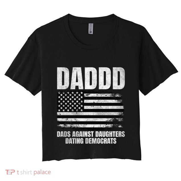 Daddd Great Gift Dads Against Daughters Dating Democrats Great Gift Crop Top