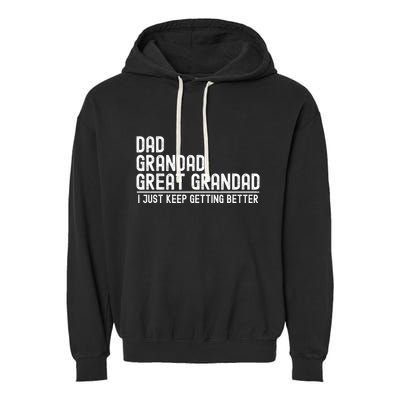 Dad Grandad Great Grandad  I Just Keep Getting Better Garment-Dyed Fleece Hoodie
