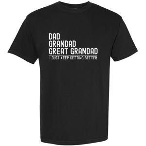 Dad Grandad Great Grandad  I Just Keep Getting Better Garment-Dyed Heavyweight T-Shirt