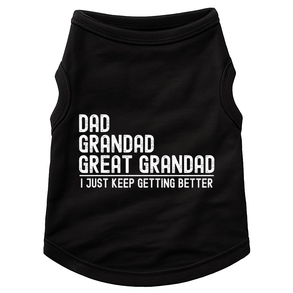 Dad Grandad Great Grandad  I Just Keep Getting Better Doggie Tank