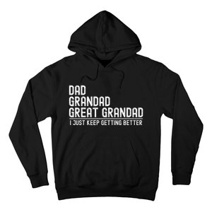 Dad Grandad Great Grandad  I Just Keep Getting Better Hoodie