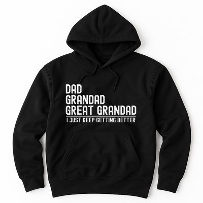 Dad Grandad Great Grandad  I Just Keep Getting Better Hoodie