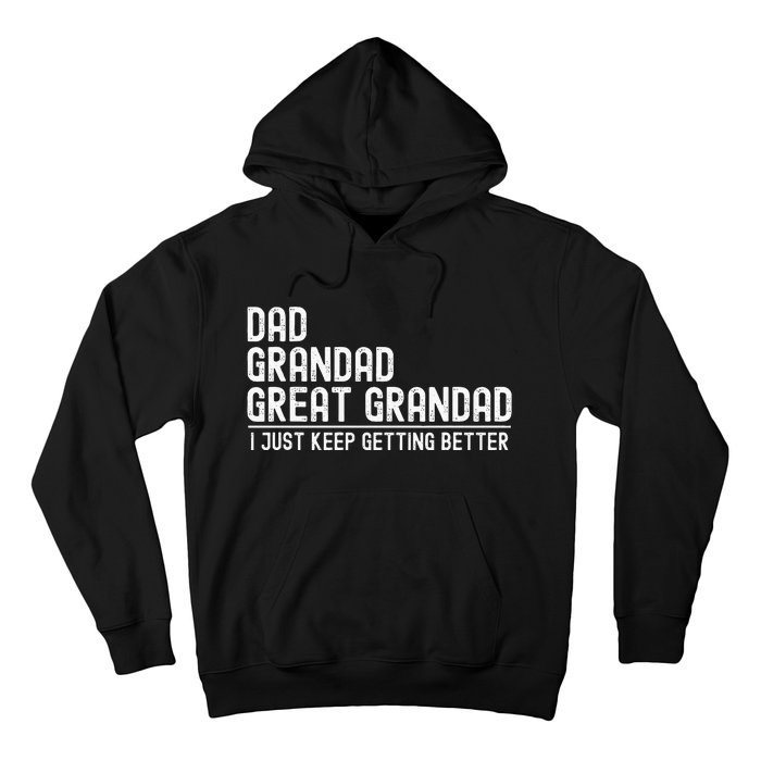 Dad Grandad Great Grandad  I Just Keep Getting Better Hoodie