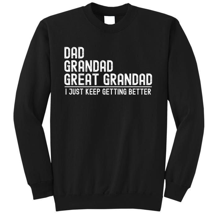 Dad Grandad Great Grandad  I Just Keep Getting Better Sweatshirt