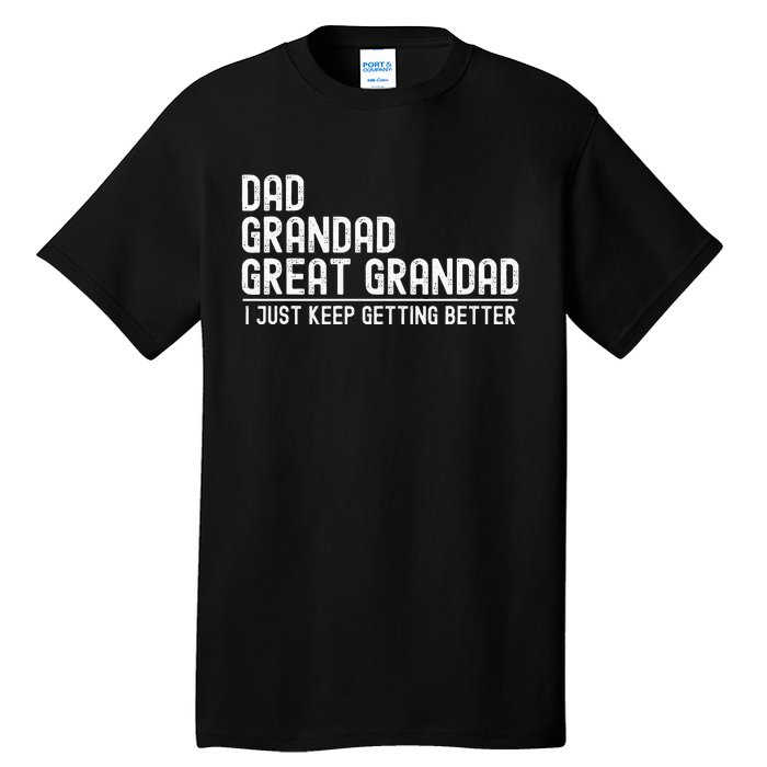 Dad Grandad Great Grandad  I Just Keep Getting Better Tall T-Shirt