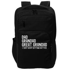 Dad Grandad Great Grandad  I Just Keep Getting Better Impact Tech Backpack