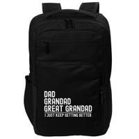 Dad Grandad Great Grandad  I Just Keep Getting Better Impact Tech Backpack