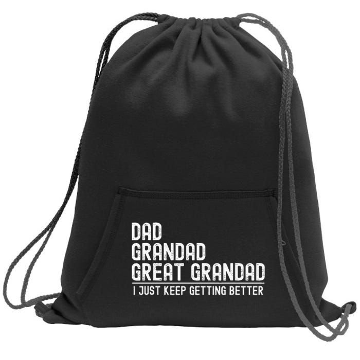 Dad Grandad Great Grandad  I Just Keep Getting Better Sweatshirt Cinch Pack Bag