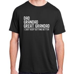 Dad Grandad Great Grandad  I Just Keep Getting Better Adult ChromaSoft Performance T-Shirt