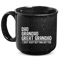 Dad Grandad Great Grandad  I Just Keep Getting Better 15oz Campfire Ceramic Mug
