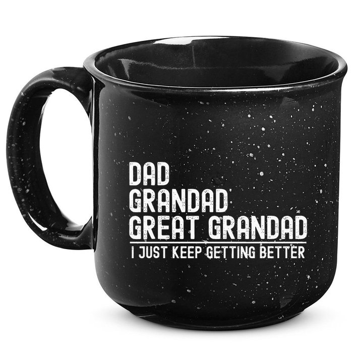 Dad Grandad Great Grandad  I Just Keep Getting Better 15oz Campfire Ceramic Mug