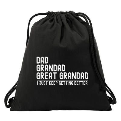 Dad Grandad Great Grandad  I Just Keep Getting Better Drawstring Bag