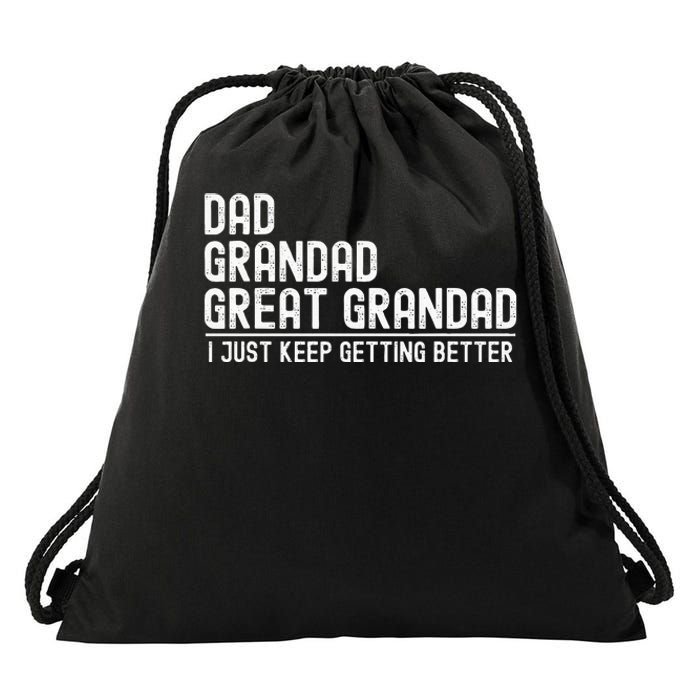 Dad Grandad Great Grandad  I Just Keep Getting Better Drawstring Bag