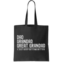 Dad Grandad Great Grandad  I Just Keep Getting Better Tote Bag