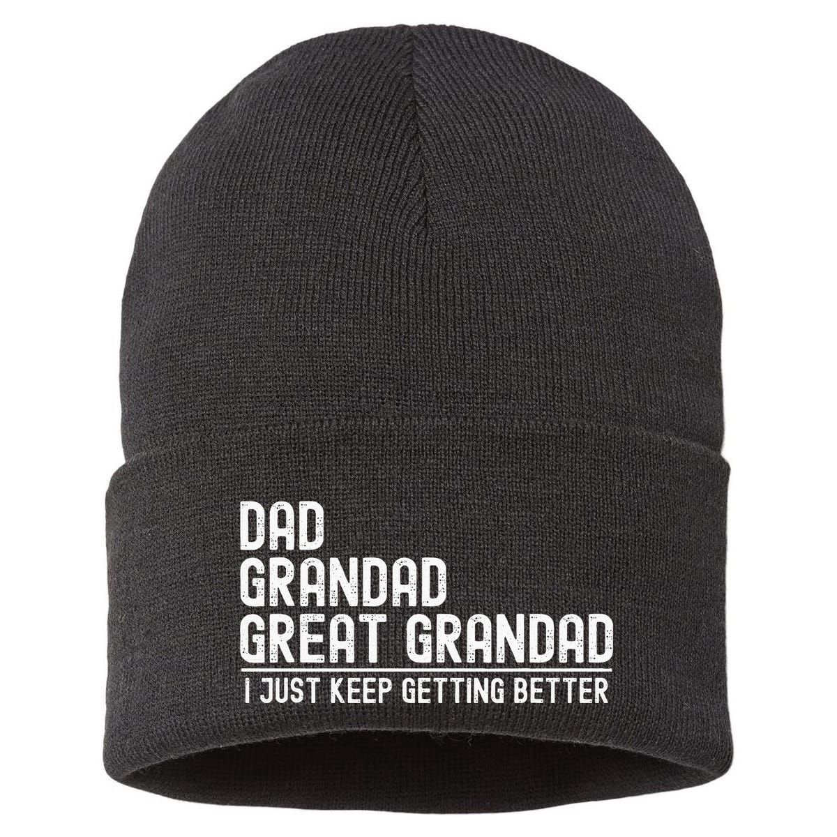 Dad Grandad Great Grandad  I Just Keep Getting Better Sustainable Knit Beanie