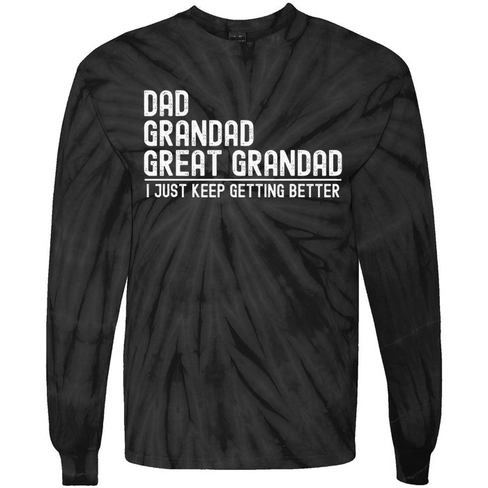 Dad Grandad Great Grandad  I Just Keep Getting Better Tie-Dye Long Sleeve Shirt