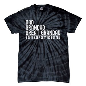 Dad Grandad Great Grandad  I Just Keep Getting Better Tie-Dye T-Shirt