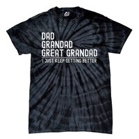 Dad Grandad Great Grandad  I Just Keep Getting Better Tie-Dye T-Shirt