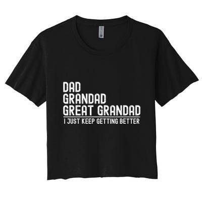Dad Grandad Great Grandad  I Just Keep Getting Better Crop Top