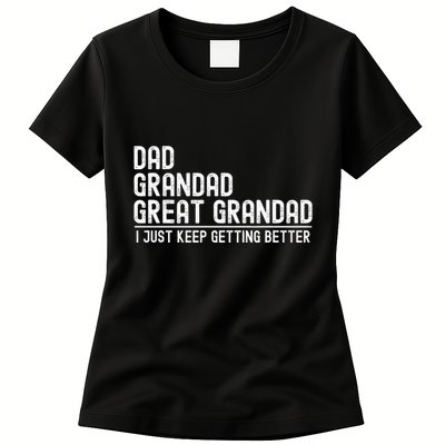 Dad Grandad Great Grandad  I Just Keep Getting Better Womens T-Shirt
