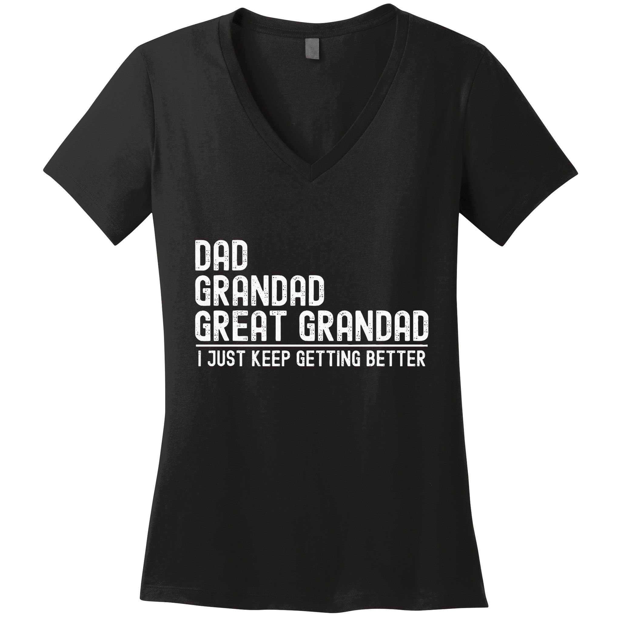Dad Grandad Great Grandad  I Just Keep Getting Better Women's V-Neck T-Shirt