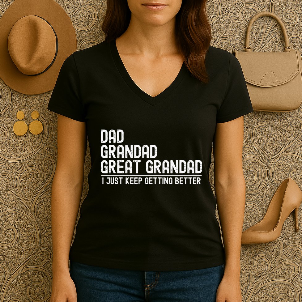 Dad Grandad Great Grandad  I Just Keep Getting Better Women's V-Neck T-Shirt