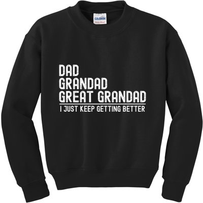 Dad Grandad Great Grandad  I Just Keep Getting Better Kids Sweatshirt