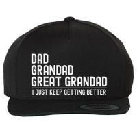 Dad Grandad Great Grandad  I Just Keep Getting Better Wool Snapback Cap