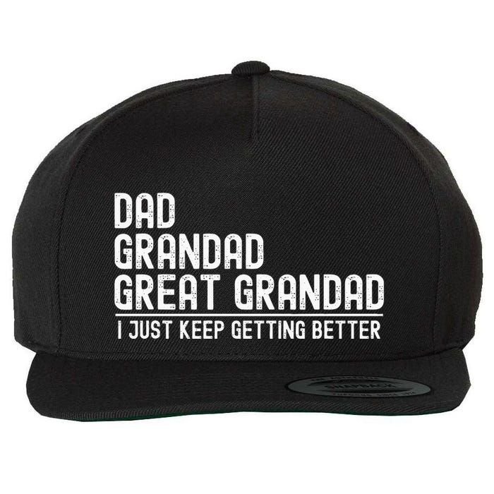 Dad Grandad Great Grandad  I Just Keep Getting Better Wool Snapback Cap